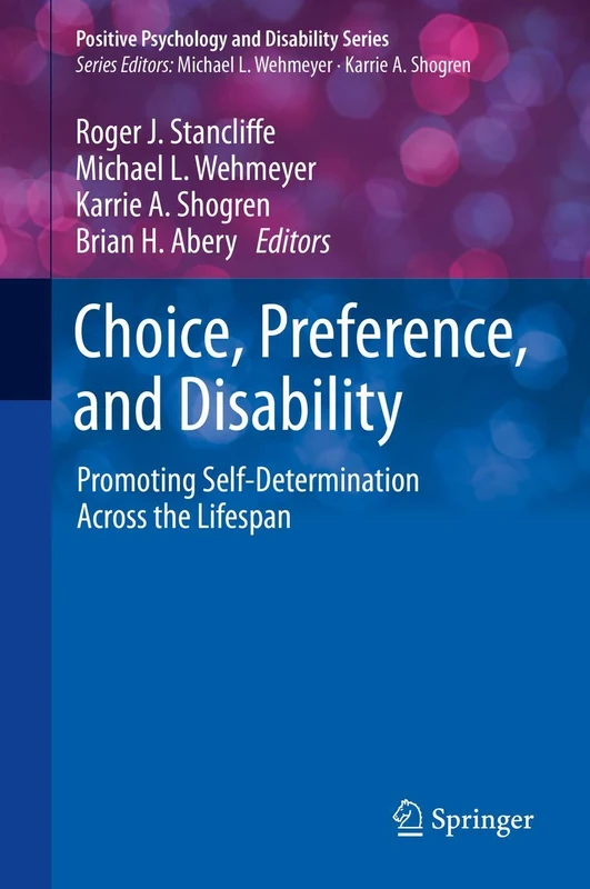 Choice, Preference, and Disability: Promoting Self-Determination Across the Lifespan (Positive Psychology and Disability Series)