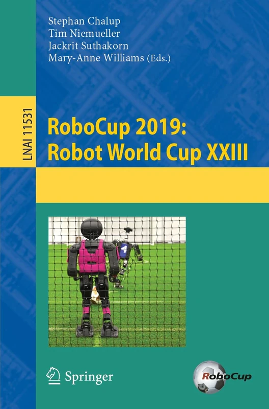 RoboCup 2019: Robot World Cup XXIII: 11531 (Lecture Notes in Computer Science, 11531)