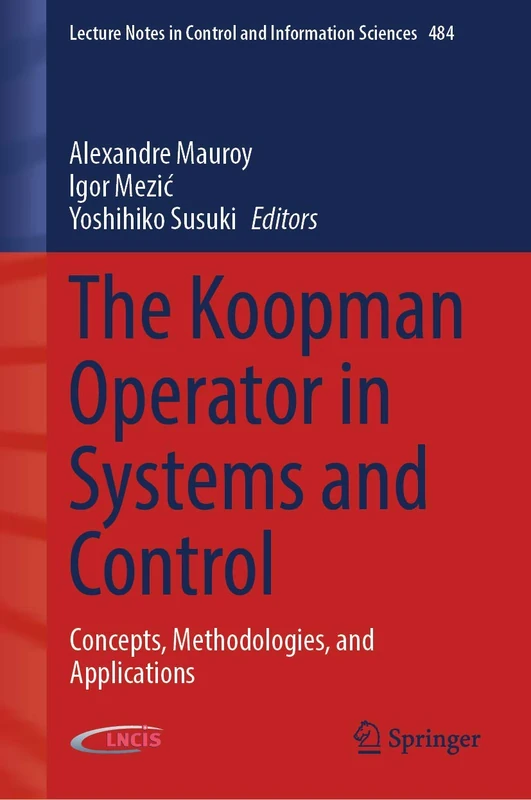 The Koopman Operator in Systems and Control: Concepts, Methodologies, and Applications: 484 (Lecture Notes in Control and Information Sciences, 484)
