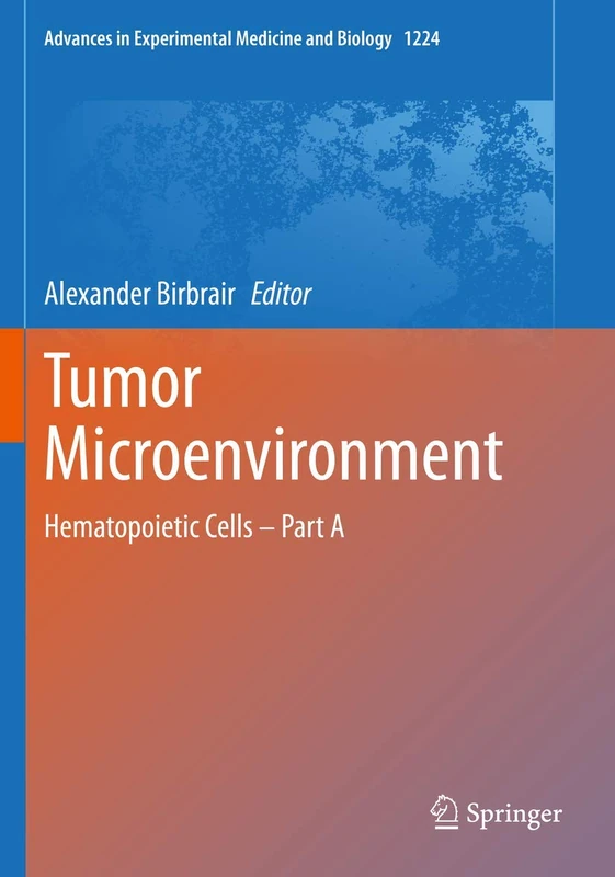 Tumor Microenvironment: Hematopoietic Cells – Part A: 1224 (Advances in Experimental Medicine and Biology, 1224)