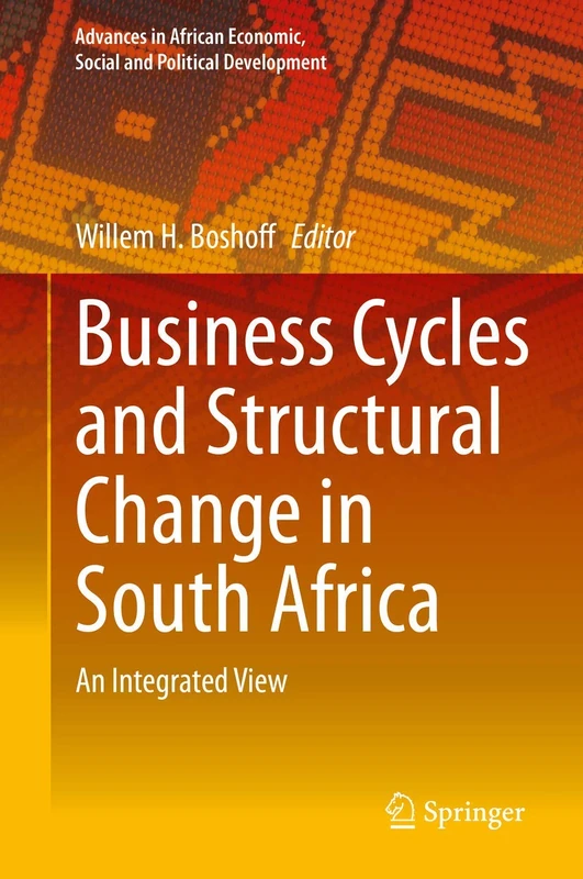 Business Cycles and Structural Change in South Africa: An Integrated View (Advances in African Economic, Social and Political Development)
