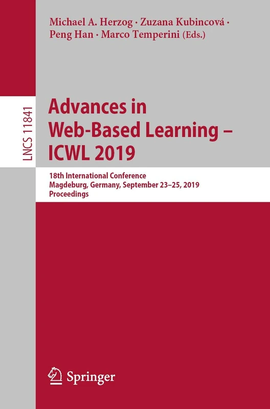 Advances in Web-Based Learning – ICWL 2019: 18th International Conference, Magdeburg, Germany, September 23–25, 2019, Proceedings: 11841 (Lecture Notes in Computer Science, 11841)