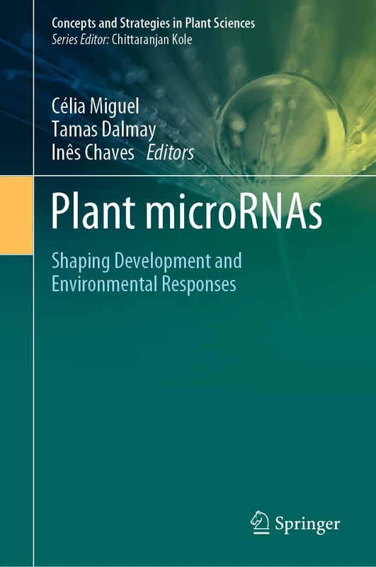 Plant microRNAs: Shaping Development and Environmental Responses (Concepts and Strategies in Plant Sciences)