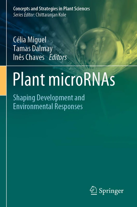 Plant microRNAs: Shaping Development and Environmental Responses (Concepts and Strategies in Plant Sciences)