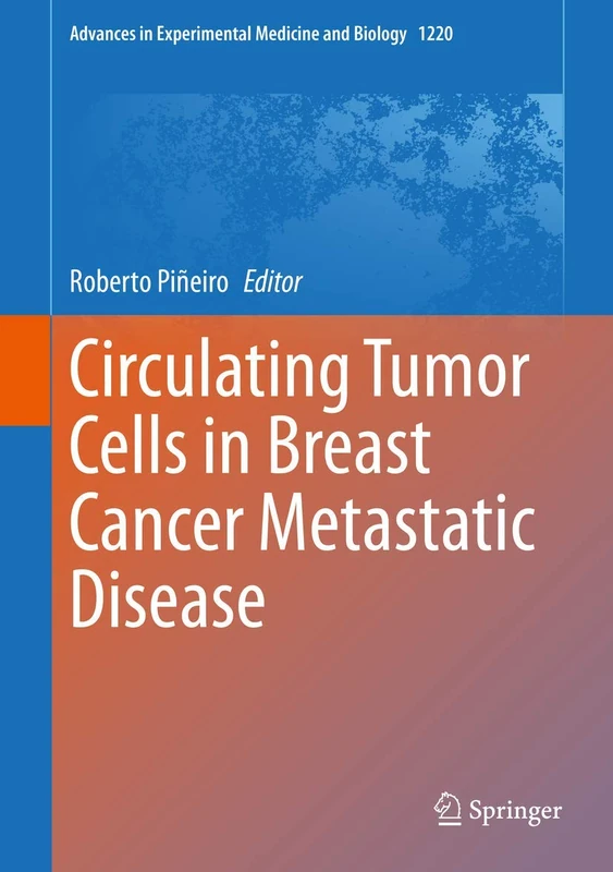 Circulating Tumor Cells in Breast Cancer Metastatic Disease: 1220 (Advances in Experimental Medicine and Biology, 1220)
