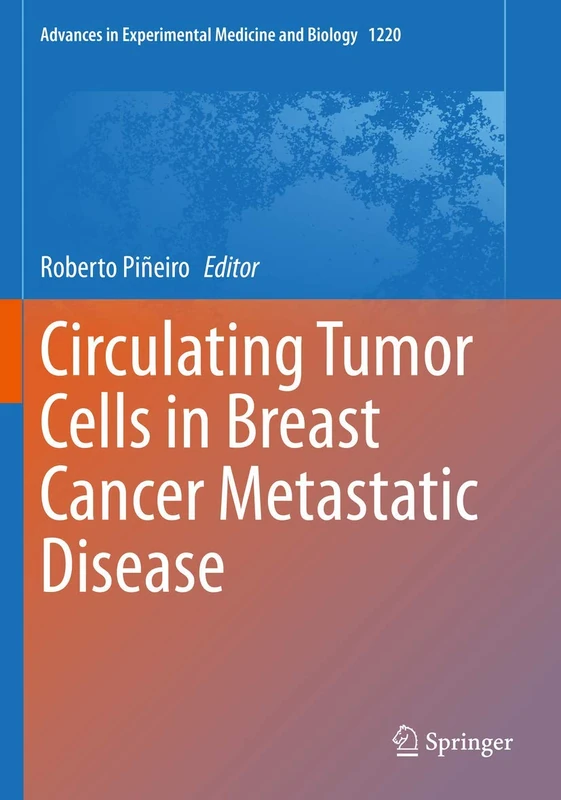 Circulating Tumor Cells in Breast Cancer Metastatic Disease: 1220 (Advances in Experimental Medicine and Biology, 1220)