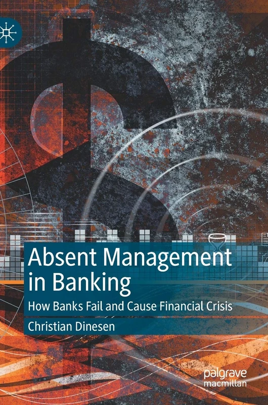 Absent Management in Banking: How Banks Fail and Cause Financial Crisis