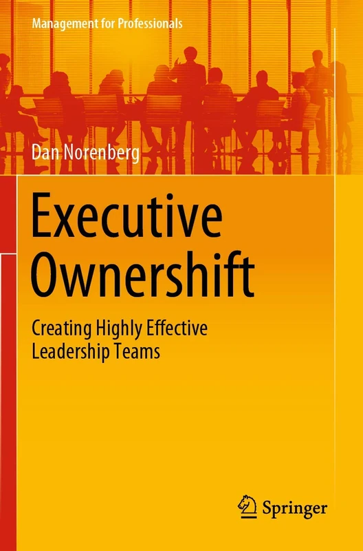 Executive Ownershift: Creating Highly Effective Leadership Teams (Management for Professionals)