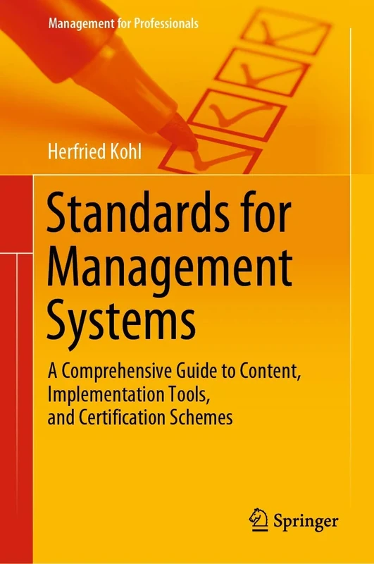 Standards for Management Systems: A Comprehensive Guide to Content, Implementation Tools, and Certification Schemes (Management for Professionals)