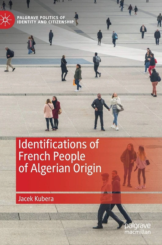 Identifications of French People of Algerian Origin (Palgrave Politics of Identity and Citizenship Series)