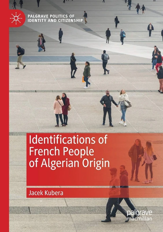 Identifications of French People of Algerian Origin (Palgrave Politics of Identity and Citizenship Series)