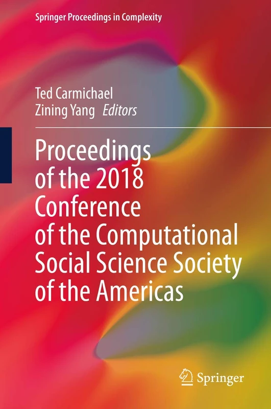 Proceedings of the 2018 Conference of the Computational Social Science Society of the Americas (Springer Proceedings in Complexity)