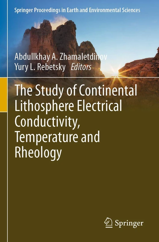 The Study of Continental Lithosphere Electrical Conductivity, Temperature and Rheology (Springer Proceedings in Earth and Environmental Sciences)