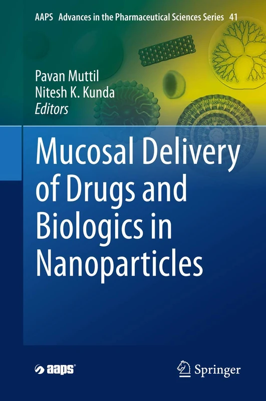 Mucosal Delivery of Drugs and Biologics in Nanoparticles: 41 (AAPS Advances in the Pharmaceutical Sciences Series, 41)