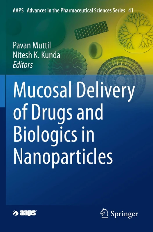 Mucosal Delivery of Drugs and Biologics in Nanoparticles: 41 (AAPS Advances in the Pharmaceutical Sciences Series, 41)