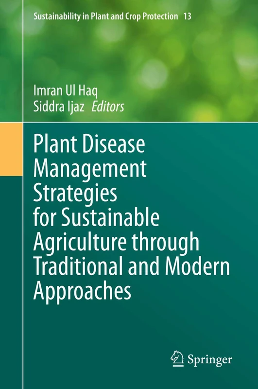 Plant Disease Management Strategies for Sustainable Agriculture through Traditional and Modern Approaches: 13 (Sustainability in Plant and Crop Protection, 13)