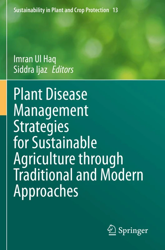 Plant Disease Management Strategies for Sustainable Agriculture through Traditional and Modern Approaches: 13 (Sustainability in Plant and Crop Protection, 13)