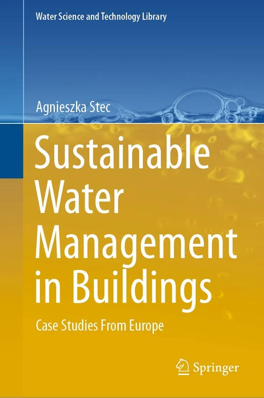 Sustainable Water Management in Buildings: Case Studies From Europe: 90 (Water Science and Technology Library, 90)