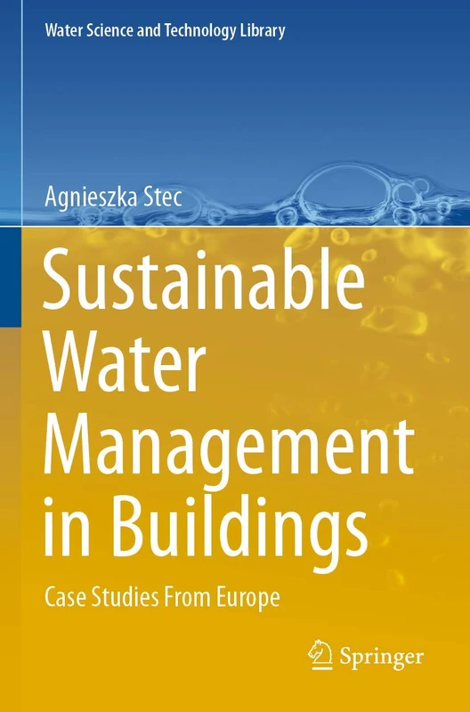 Sustainable Water Management in Buildings: Case Studies From Europe: 90 (Water Science and Technology Library, 90)