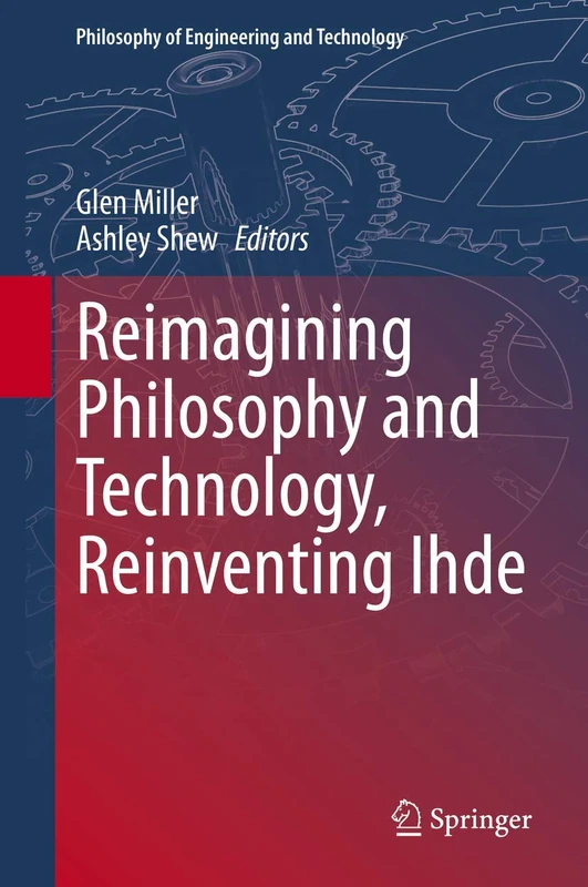 Reimagining Philosophy and Technology, Reinventing Ihde: 33 (Philosophy of Engineering and Technology, 33)