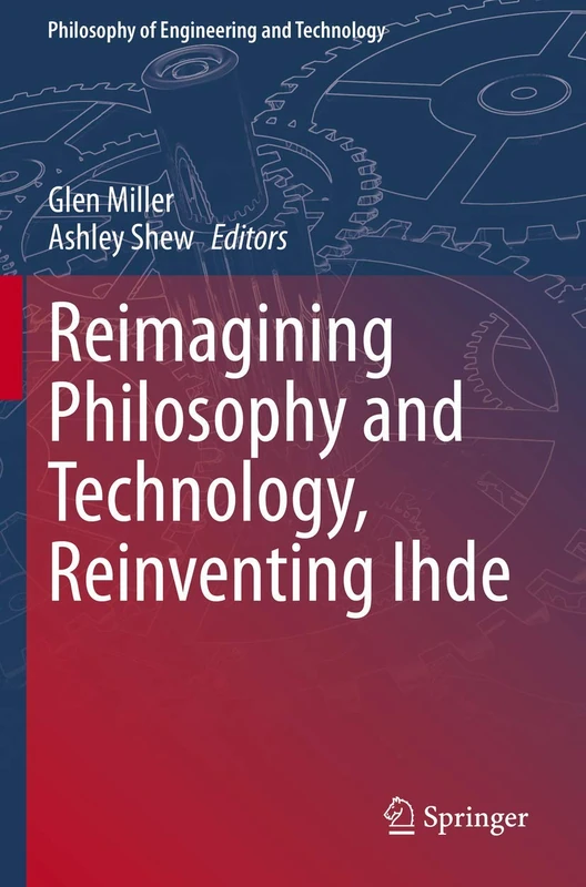 Reimagining Philosophy and Technology, Reinventing Ihde: 33 (Philosophy of Engineering and Technology, 33)
