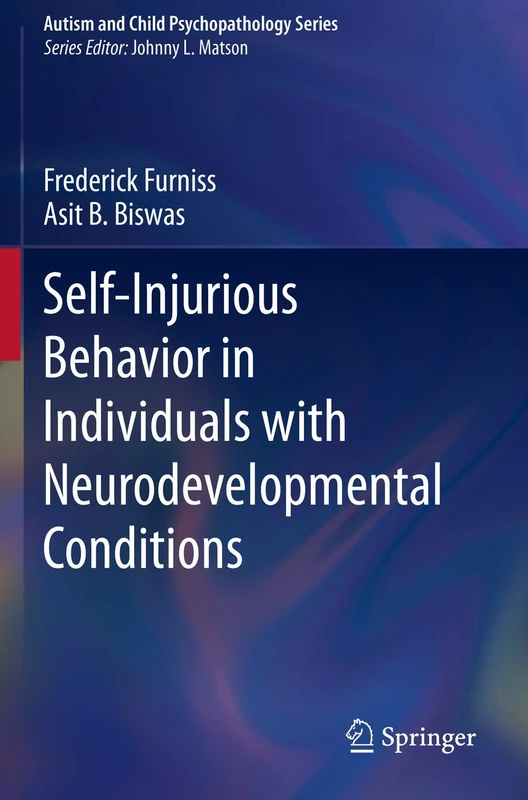 Self-Injurious Behavior in Individuals with Neurodevelopmental Conditions (Autism and Child Psychopathology Series)