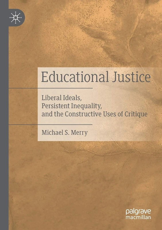 Educational Justice: Liberal Ideals, Persistent Inequality, and the Constructive Uses of Critique