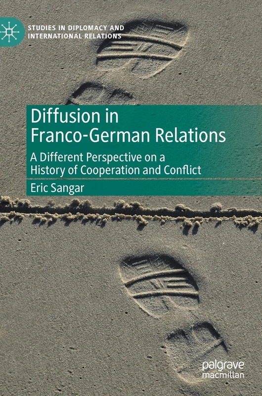 Diffusion in Franco-German Relations: A Different Perspective on a History of Cooperation and Conflict (Studies in Diplomacy and International Relations)