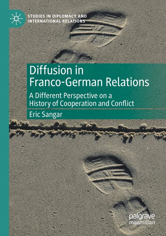 Diffusion in Franco-German Relations: A Different Perspective on a History of Cooperation and Conflict (Studies in Diplomacy and International Relations)