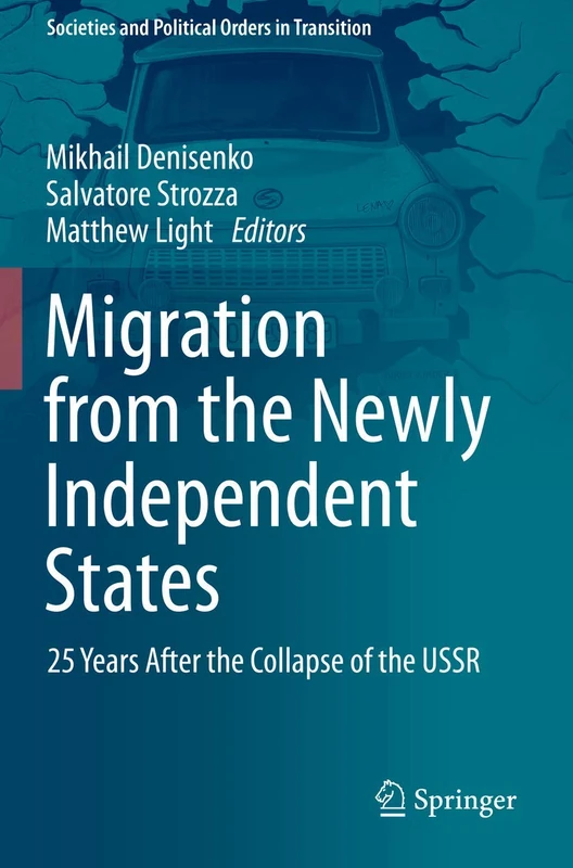 Migration from the Newly Independent States: 25 Years After the Collapse of the USSR (Societies and Political Orders in Transition)