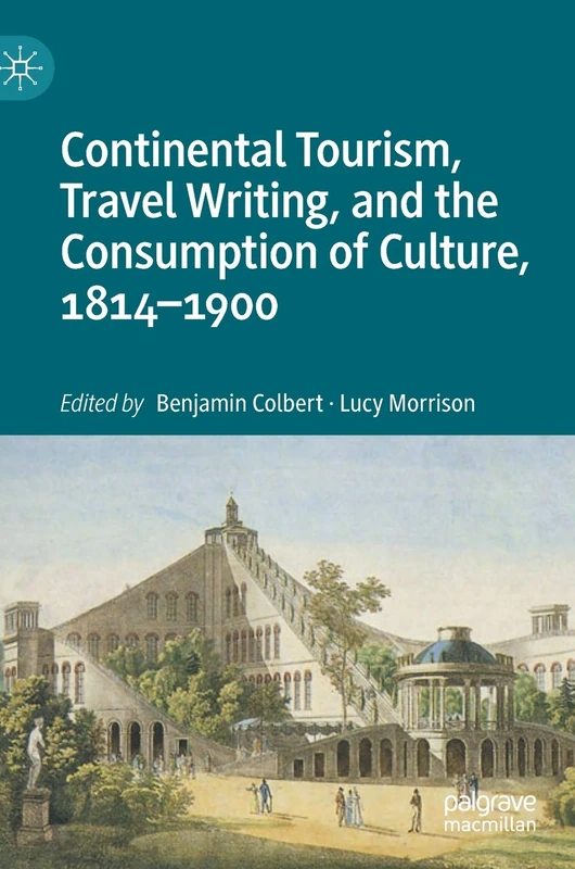 Continental Tourism, Travel Writing, and the Consumption of Culture, 1814–1900