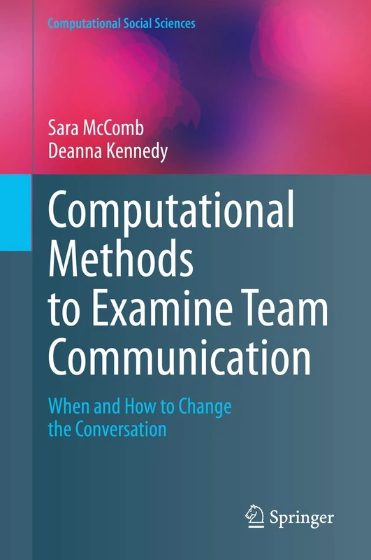 Computational Methods to Examine Team Communication: When and How to Change the Conversation (Computational Social Sciences)