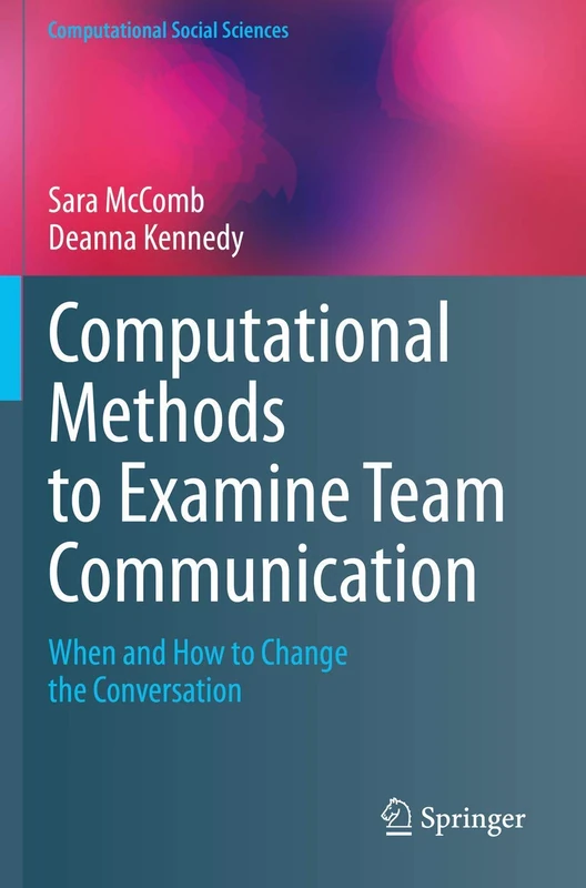 Computational Methods to Examine Team Communication: When and How to Change the Conversation (Computational Social Sciences)