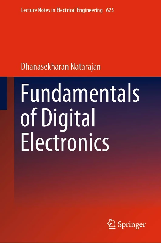 Fundamentals of Digital Electronics: 623 (Lecture Notes in Electrical Engineering, 623)