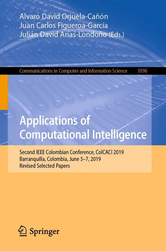 Applications of Computational Intelligence: Second IEEE Colombian Conference, ColCACI 2019, Barranquilla, Colombia, June 5-7, 2019, Revised Selected ... in Computer and Information Science, 1096)