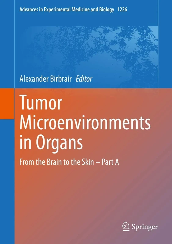 Tumor Microenvironments in Organs: From the Brain to the Skin – Part A: 1226 (Advances in Experimental Medicine and Biology, 1226)