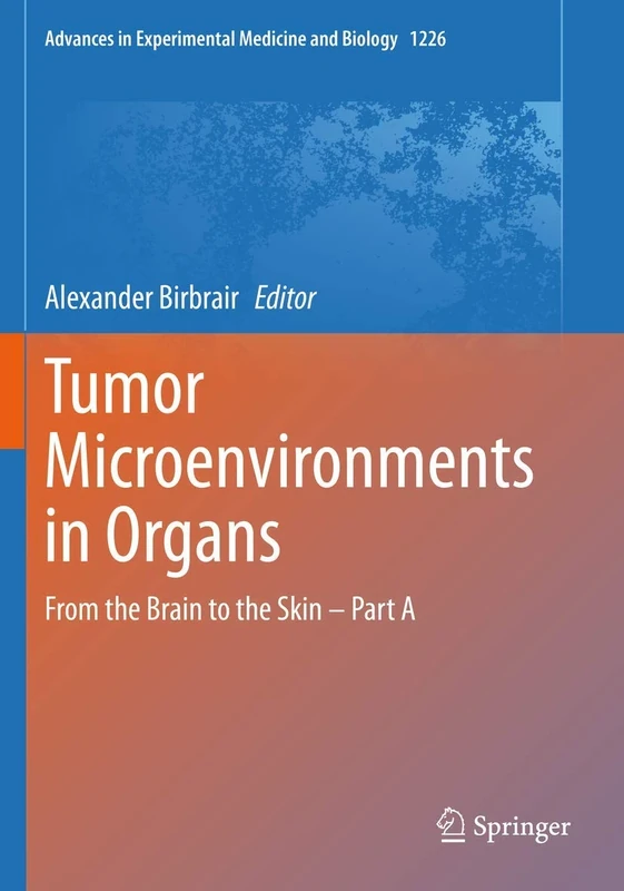 Tumor Microenvironments in Organs: From the Brain to the Skin – Part A: 1226 (Advances in Experimental Medicine and Biology, 1226)