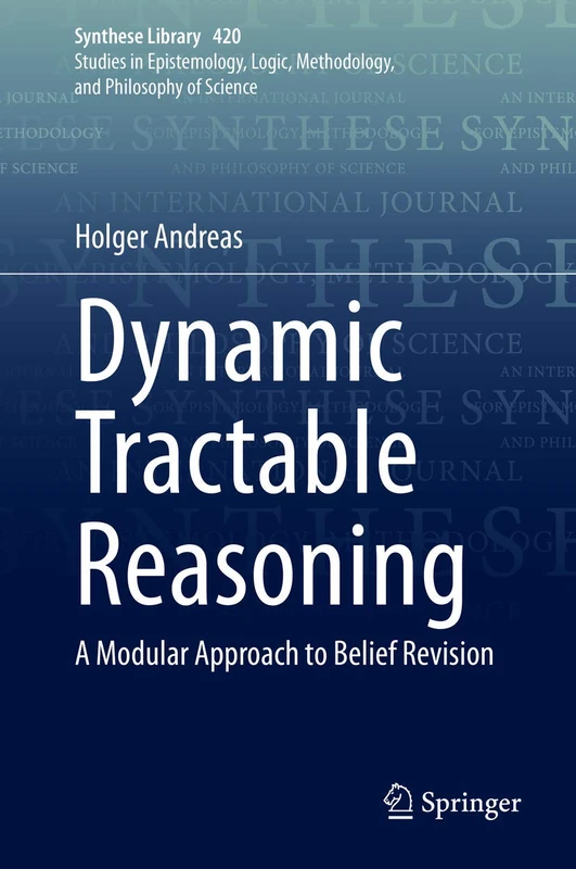 Dynamic Tractable Reasoning: A Modular Approach to Belief Revision: 420 (Synthese Library, 420)