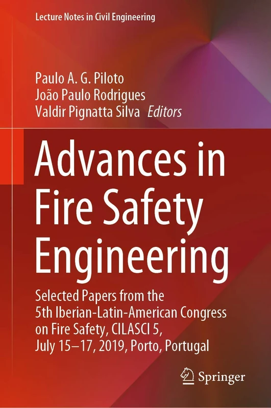Advances in Fire Safety Engineering: Selected Papers from the 5th Iberian-Latin-American Congress on Fire Safety, CILASCI 5, July 15-17, 2019, Porto, ... 1 (Lecture Notes in Civil Engineering, 1)