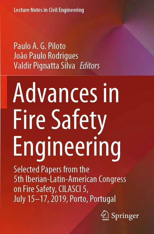 Advances in Fire Safety Engineering: Selected Papers from the 5th Iberian-Latin-American Congress on Fire Safety, CILASCI 5, July 15-17, 2019, Porto, ... 1 (Lecture Notes in Civil Engineering, 1)