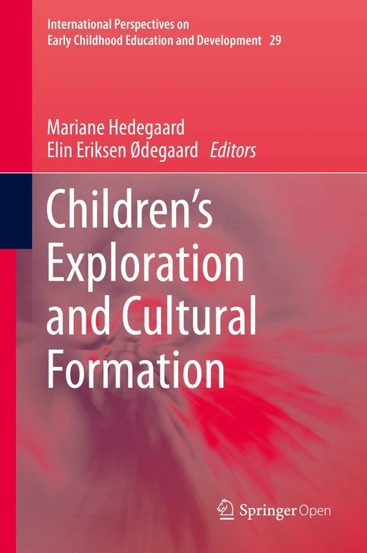 Children's Exploration and Cultural Formation: 29 (International Perspectives on Early Childhood Education and Development, 29)