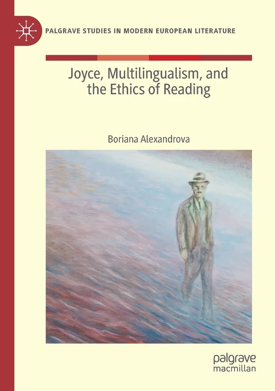 Joyce, Multilingualism, and the Ethics of Reading (Palgrave Studies in Modern European Literature)