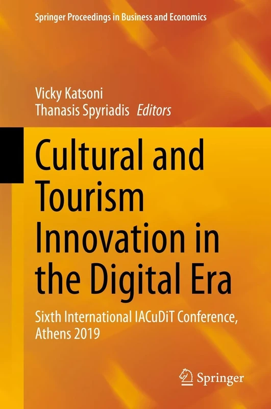 Cultural and Tourism Innovation in the Digital Era: Sixth International IACuDiT Conference, Athens 2019 (Springer Proceedings in Business and Economics)