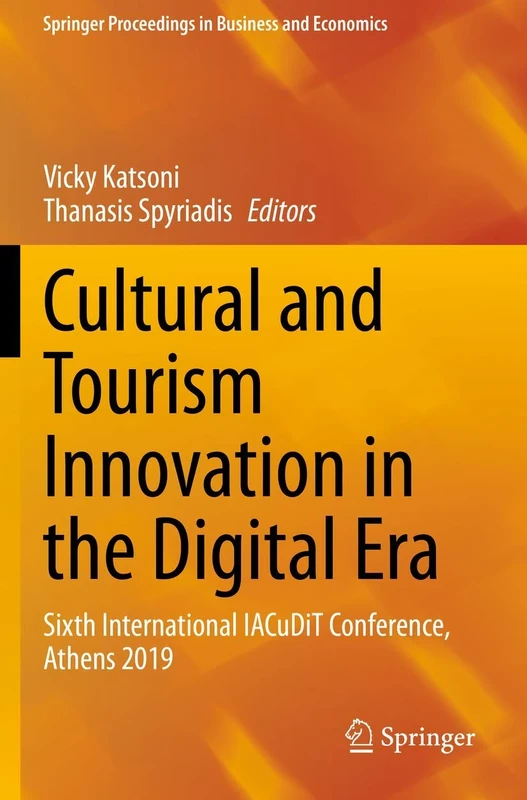 Cultural and Tourism Innovation in the Digital Era: Sixth International IACuDiT Conference, Athens 2019 (Springer Proceedings in Business and Economics)