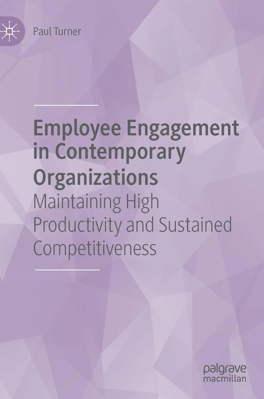 Employee Engagement in Contemporary Organizations: Maintaining High Productivity and Sustained Competitiveness