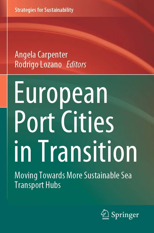 European Port Cities in Transition: Moving Towards More Sustainable Sea Transport Hubs (Strategies for Sustainability)