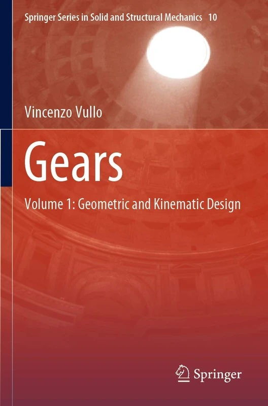 Gears: Volume 1: Geometric and Kinematic Design: 10 (Springer Series in Solid and Structural Mechanics, 10)
