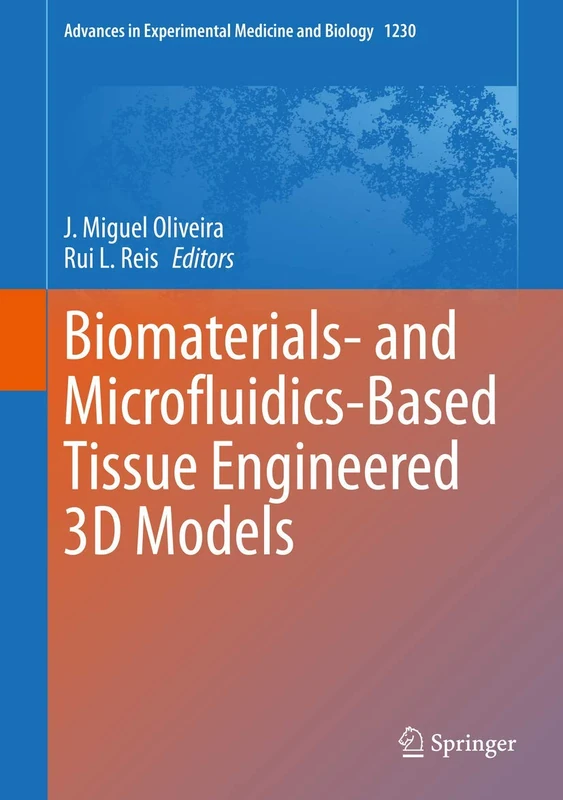 Biomaterials- and Microfluidics-Based Tissue Engineered 3D Models: 1230 (Advances in Experimental Medicine and Biology, 1230)