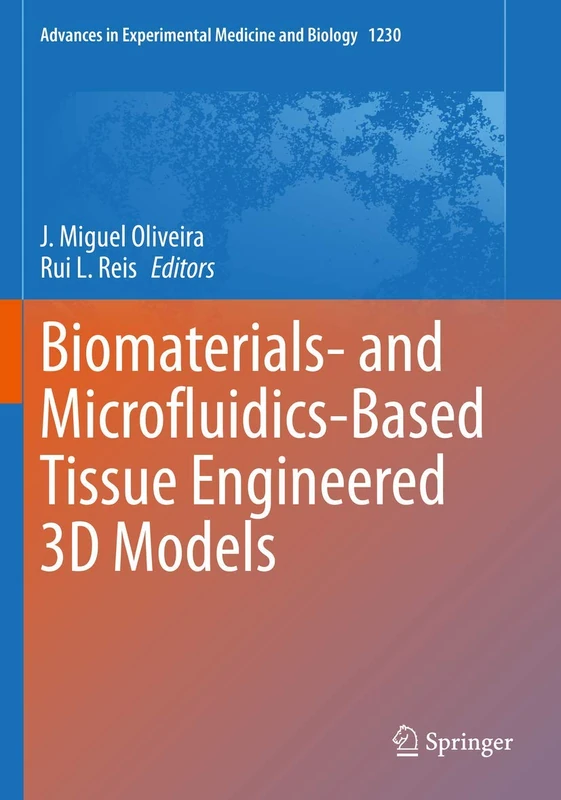 Biomaterials- and Microfluidics-Based Tissue Engineered 3D Models: 1230 (Advances in Experimental Medicine and Biology, 1230)