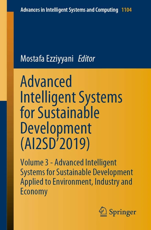 Advanced Intelligent Systems for Sustainable Development (AI2SD’2019): Volume 3 - Advanced Intelligent Systems for Sustainable Development Applied to ... in Intelligent Systems and Computing, 1104)